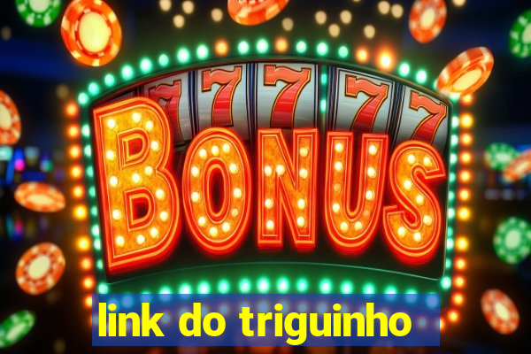 link do triguinho